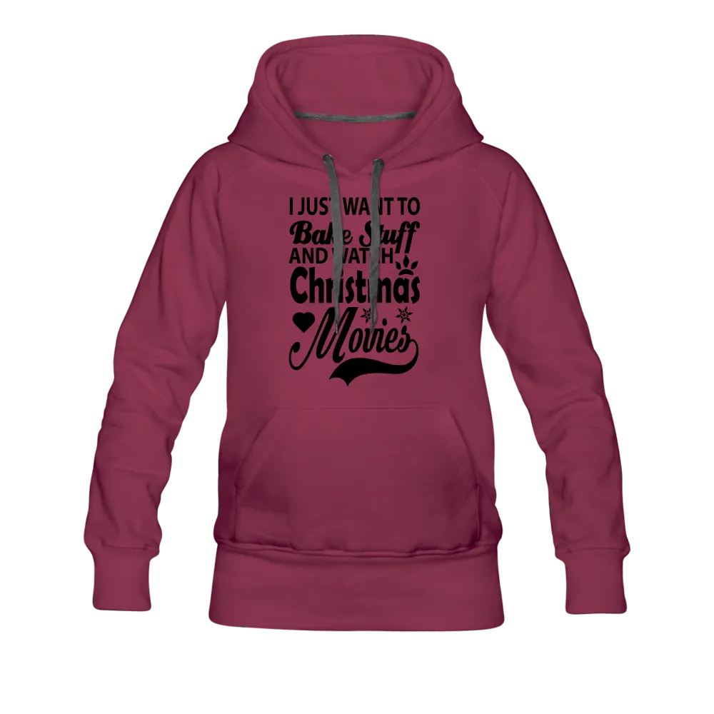 I Just Want To Bake Stuff And Watch Christmas Movies Women’s Premium Hoodie