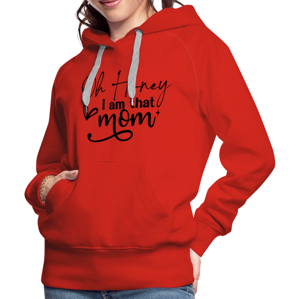 Oh Honey I am that Mom Women’s Premium Hoodie