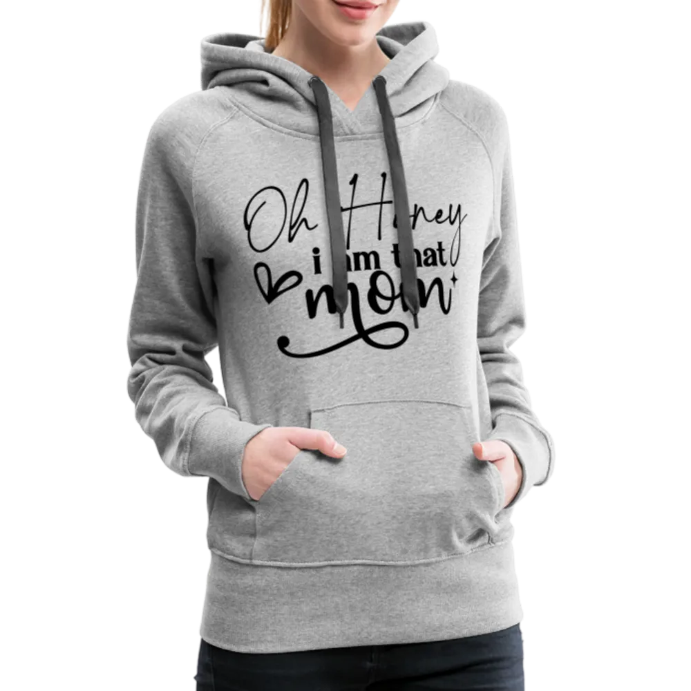 Oh Honey I am that Mom Women’s Premium Hoodie