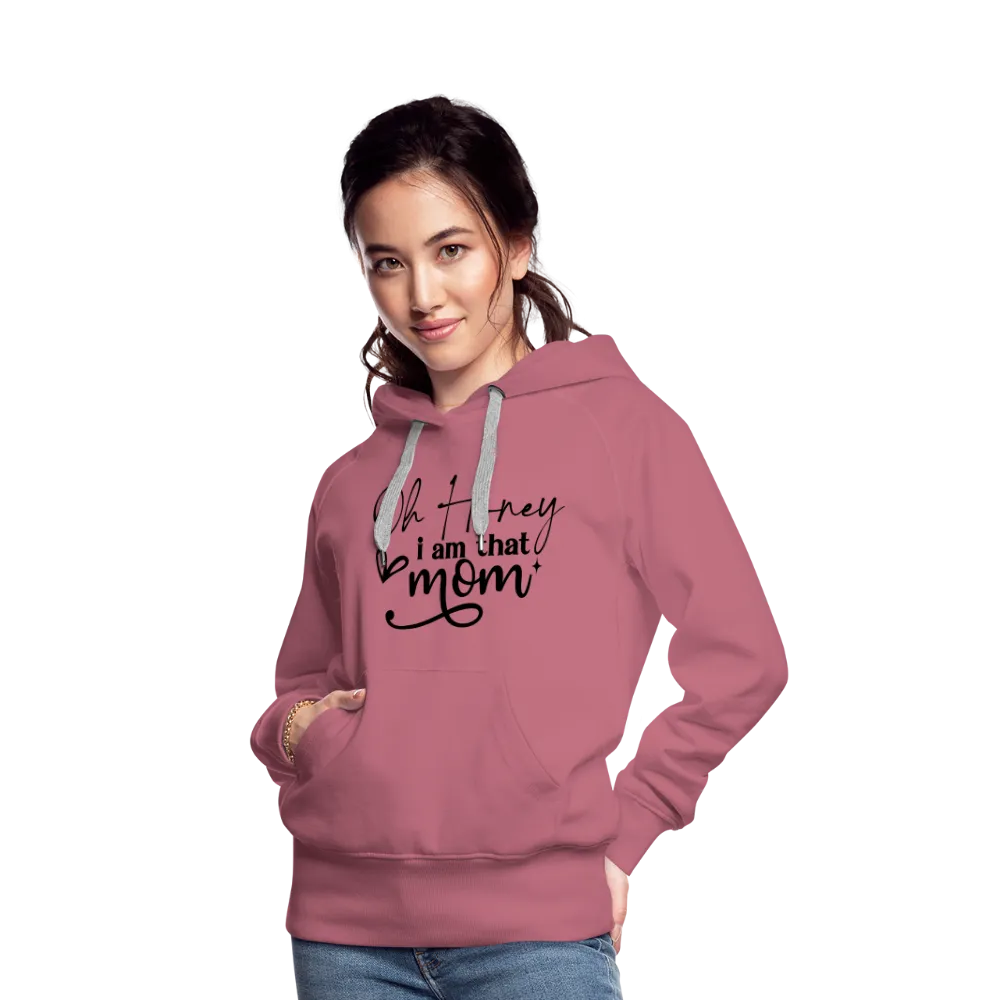 Oh Honey I am that Mom Women’s Premium Hoodie