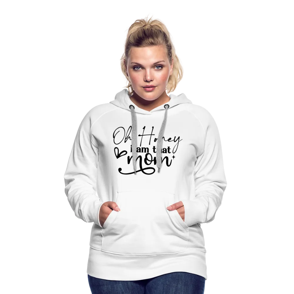 Oh Honey I am that Mom Women’s Premium Hoodie