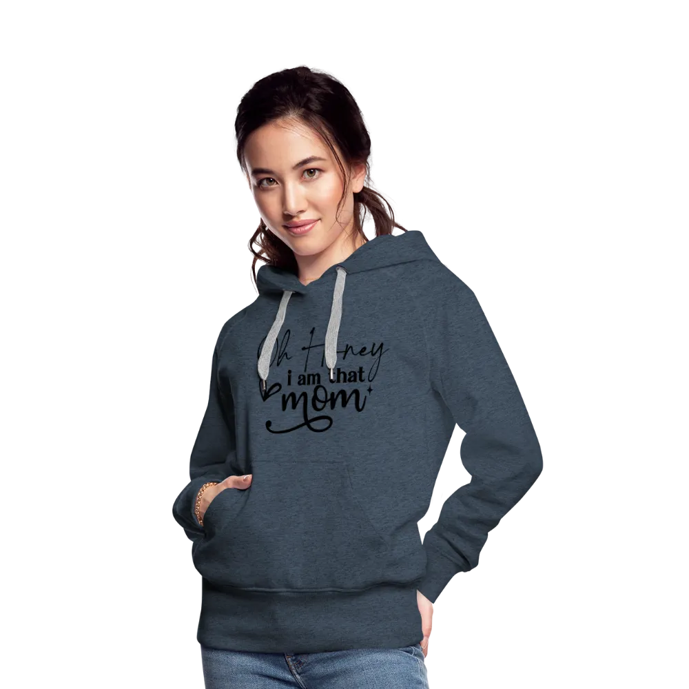 Oh Honey I am that Mom Women’s Premium Hoodie