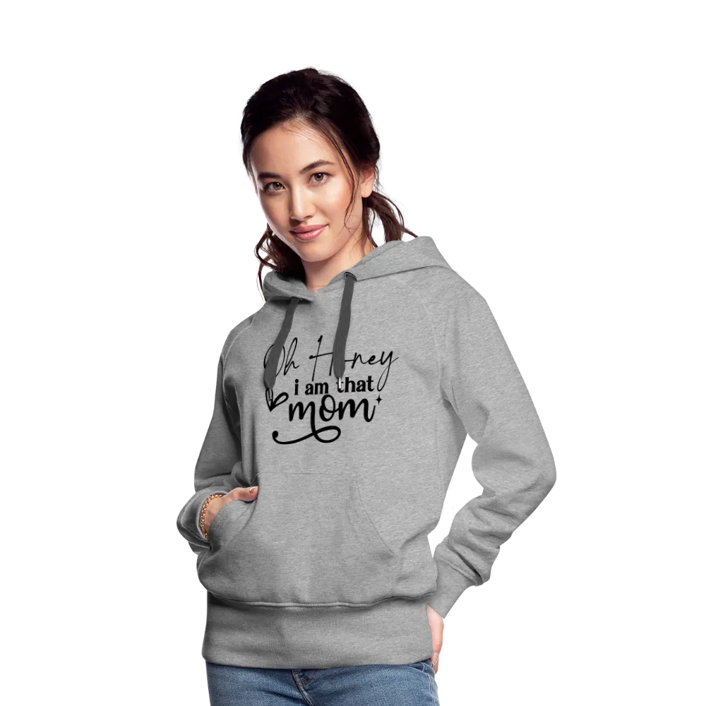 Oh Honey I am that Mom Women’s Premium Hoodie