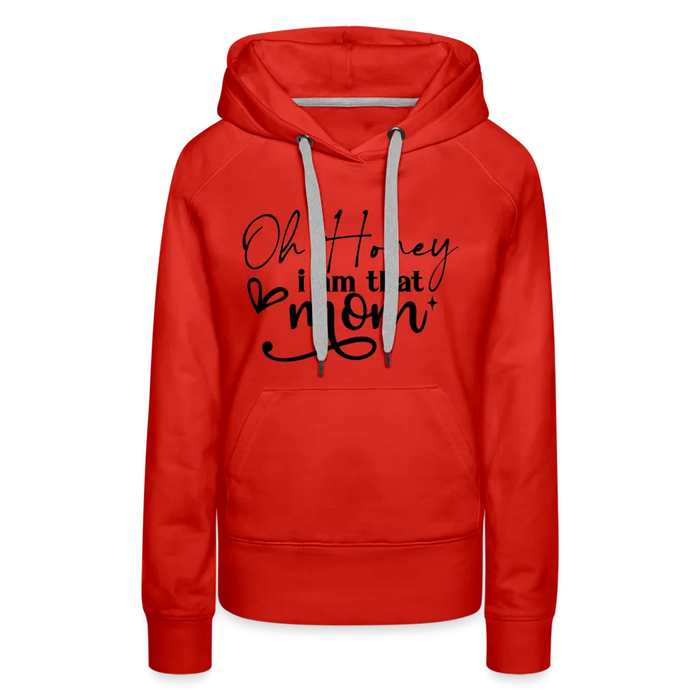 Oh Honey I am that Mom Women’s Premium Hoodie