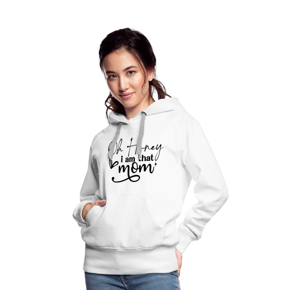 Oh Honey I am that Mom Women’s Premium Hoodie