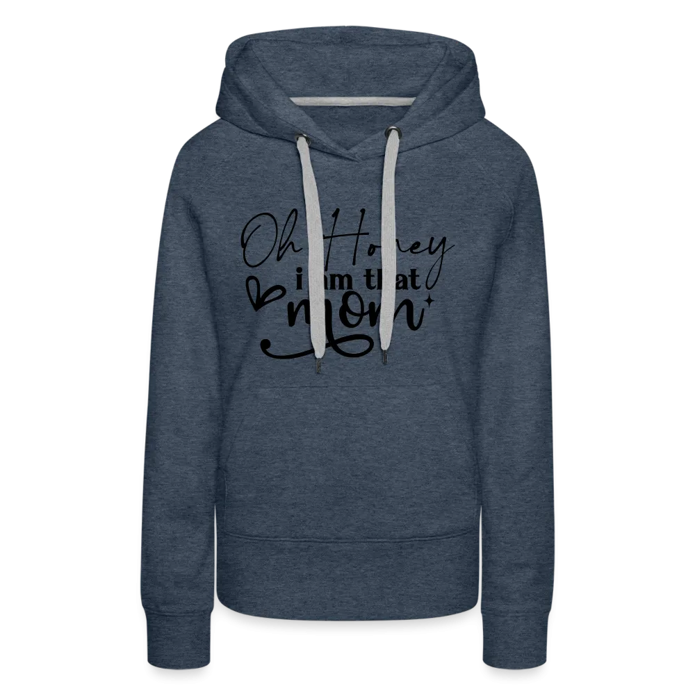 Oh Honey I am that Mom Women’s Premium Hoodie