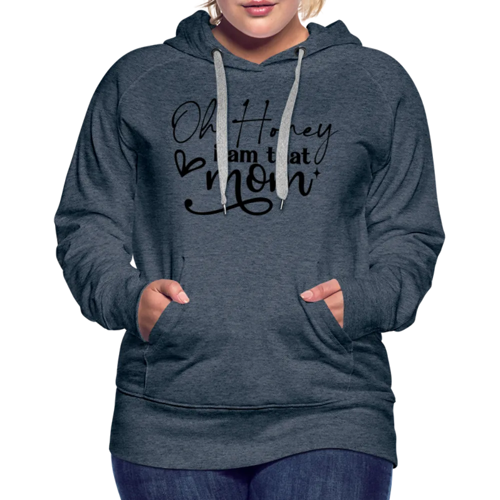 Oh Honey I am that Mom Women’s Premium Hoodie
