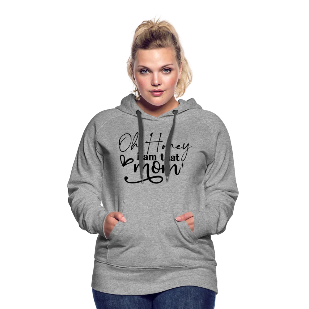 Oh Honey I am that Mom Women’s Premium Hoodie