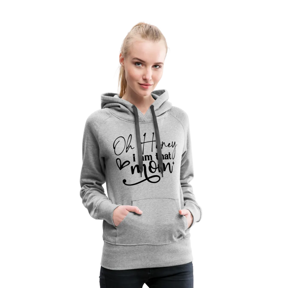 Oh Honey I am that Mom Women’s Premium Hoodie