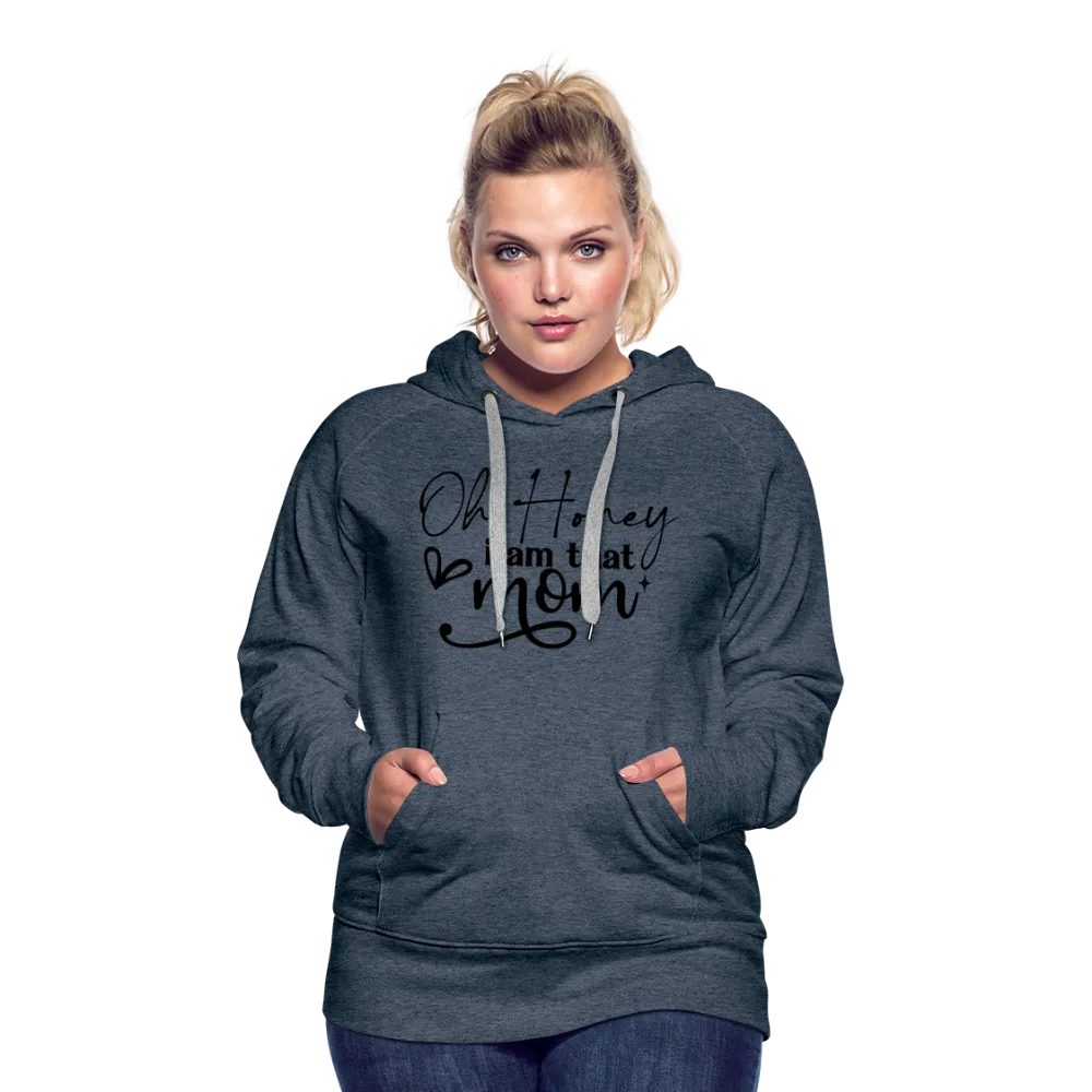 Oh Honey I am that Mom Women’s Premium Hoodie