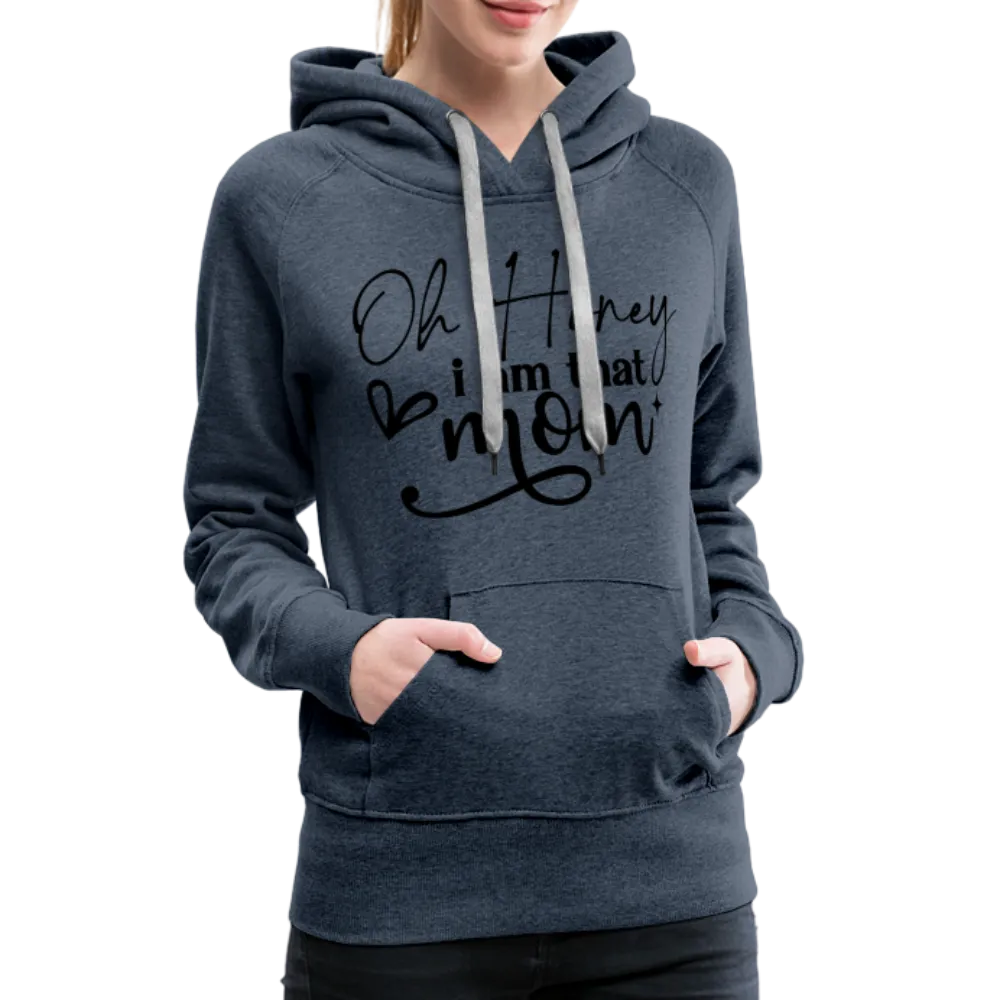 Oh Honey I am that Mom Women’s Premium Hoodie