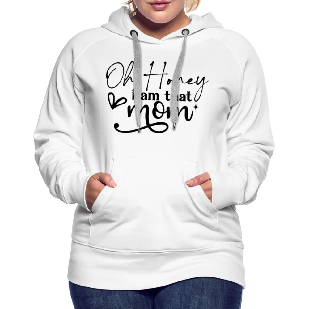 Oh Honey I am that Mom Women’s Premium Hoodie