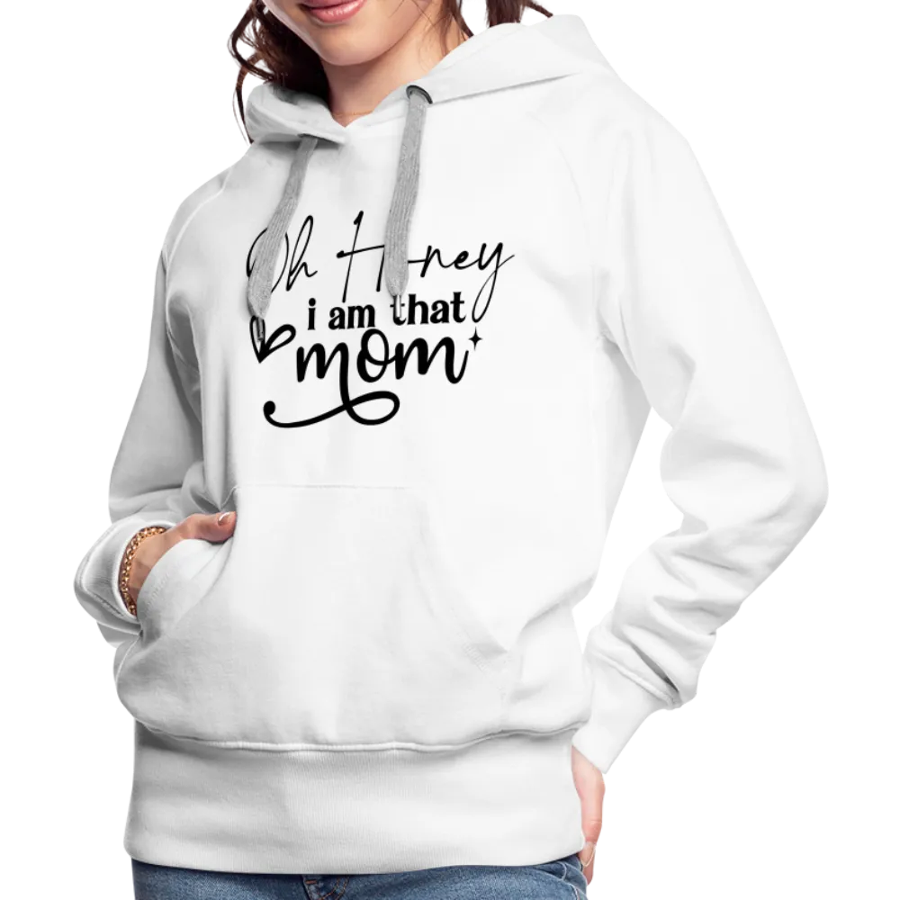 Oh Honey I am that Mom Women’s Premium Hoodie
