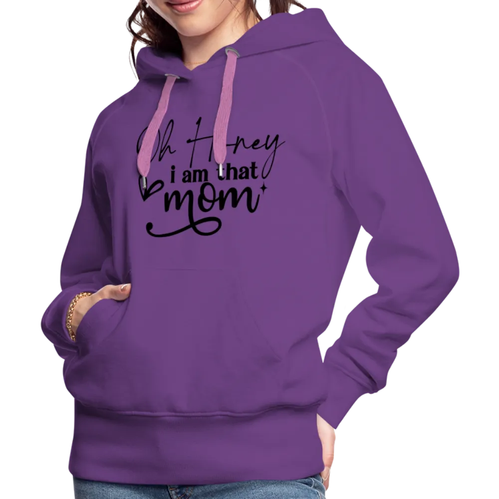 Oh Honey I am that Mom Women’s Premium Hoodie