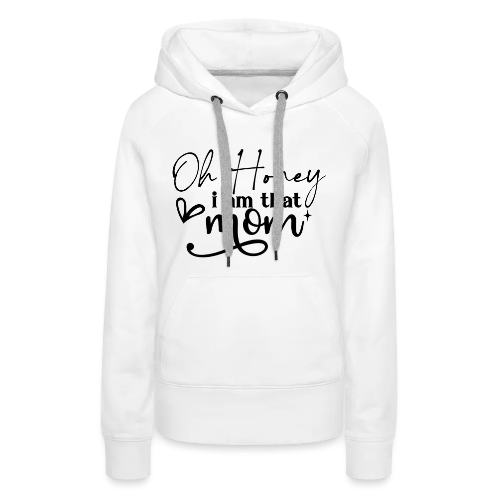 Oh Honey I am that Mom Women’s Premium Hoodie