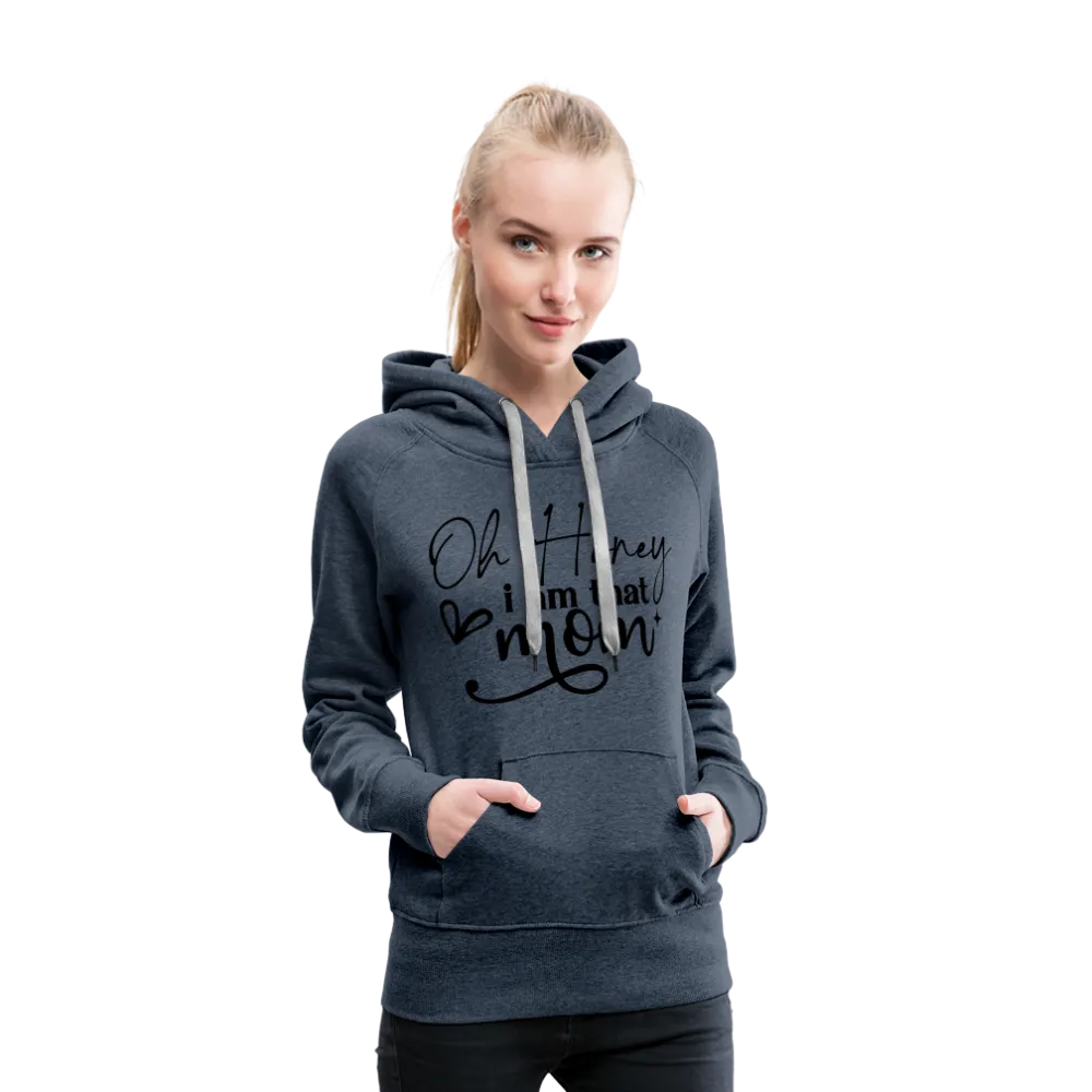 Oh Honey I am that Mom Women’s Premium Hoodie