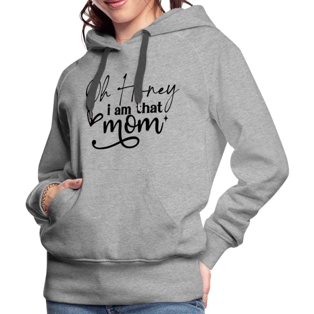 Oh Honey I am that Mom Women’s Premium Hoodie