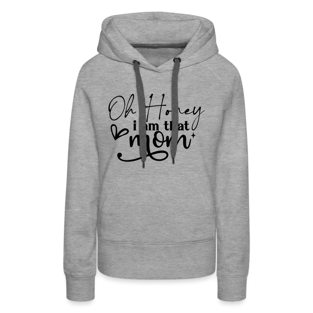 Oh Honey I am that Mom Women’s Premium Hoodie